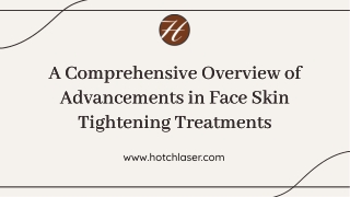 A Comprehensive Overview of Advancements in Face Skin Tightening Treatments