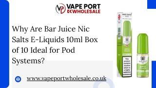 Why Are Bar Juice Nic Salts E-Liquids 10ml Box of 10 Ideal for Pod Systems