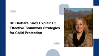 Dr. Barbara Knox Explains 5 Effective Teamwork Strategies for Child Protection