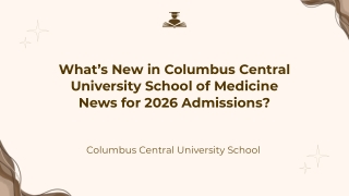 What’s New in Columbus Central University School of Medicine News for 2026 Admissions