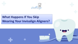 What Happens If You Skip Wearing Your Invisalign Aligners