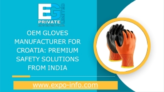 OEM Gloves Manufacturer for Croatia Premium Safety Solutions from India