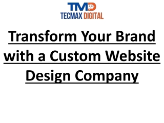 Transform Your Brand with a Custom Website Design Company