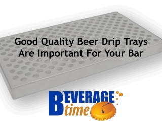 Good Quality Beer Drip Trays Are Important For Your Bar