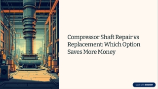 compressor shaft repair vs replacement which option saves more money