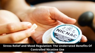 Stress Relief and Mood Regulation: Underrated Benefits Of Controlled Nicotine