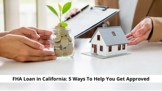 FHA Loan in California: 5 Ways To Help You Get Approved