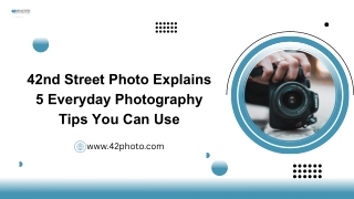 42nd Street Photo Explains 5 Everyday Photography Tips You Can Use