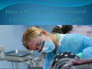 How a Root Canal in Richmond Can Save Your Natural Tooth