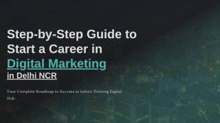 Step-by-Step Guide to Start a Career in Digital Marketing in Delhi NCR.pptx