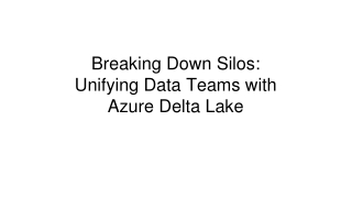 Breaking Down Silos_  Unifying Data Teams with  Azure Delta Lake