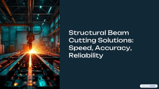 Structural Beam Cutting Solutions: Speed, Accuracy, Reliability