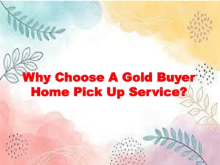 Why Choose A Gold Buyer Home Pick Up Service?