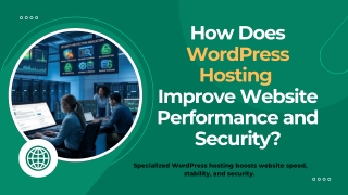 How Does WordPress Hosting  Improve Website Performance and Security
