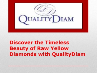 Discover the Timeless Beauty of Raw Yellow Diamonds with QualityDiam