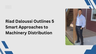 Riad Daloussi Outlines 5 Smart Approaches to Machinery Distribution