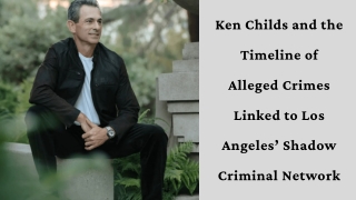 Ken Childs and the Timeline of Alleged Crimes Linked to Los Angeles’ Shadow Criminal Network