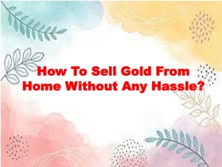 How To Sell Gold From Home Without Any Hassle?