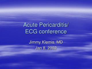 Acute Pericarditis/ ECG conference