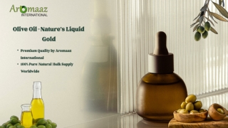 Olive Oil – Nature’s Liquid Gold Premium Quality by Aromaaz International