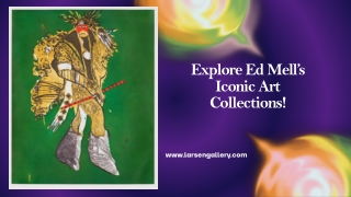 Explore Ed Mell’s Iconic Art Collections