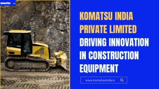 Komatsu India Private Limited – Driving Innovation in Construction Equipment