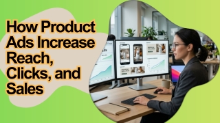 How Product Ads Increase Reach, Clicks, and Sales