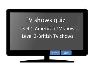 Level 1-American TV shows Level 2-British TV shows