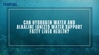 Can Hydrogen Water and Alkaline Ionized Water Support Fatty Liver Health