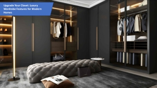 Upgrade Your Closet with Luxury Wardrobe Features for Modern Homes