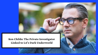 Ken Childs The Private Investigator Linked to LA’s Dark Underworld