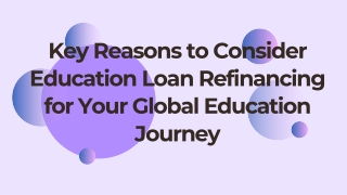 Key Reasons to Consider Education Loan Refinancing for Your Global Education