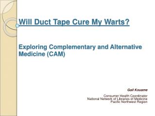 Will Duct Tape Cure My Warts? Exploring Complementary and Alternative Medicine (CAM)