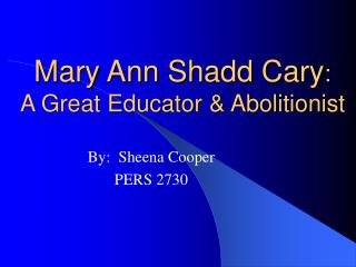Mary Ann Shadd Cary : A Great Educator & Abolitionist