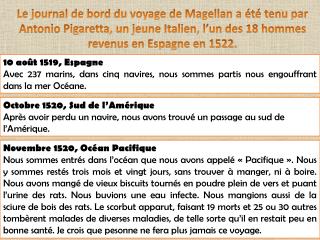 Le journal de bord du voyage de Magellan a été tenu par Antonio Pigaretta , un jeune Italien, l’un des 18 hommes revenu