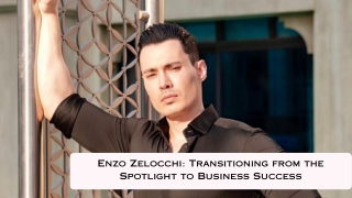 Enzo Zelocchi Transitioning from the Spotlight to Business Success