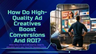 How Do High-Quality Ad Creatives Boost Conversions and ROI?