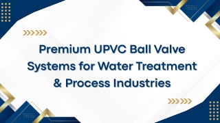 Premium UPVC Ball Valve Systems for Water Treatment & Process Industries