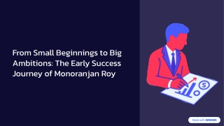 From Small Beginnings to Big Ambitions The Early Success Journey of Monoranjan Roy