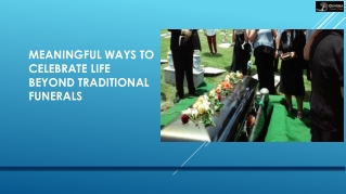 Meaningful Ways to Celebrate Life Beyond Traditional Funerals