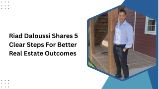 Riad Daloussi Shares 5 Clear Steps For Better Real Estate Outcomes