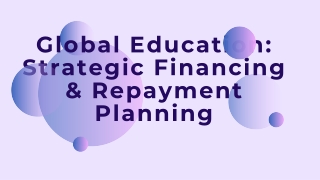 Global Education: Strategic Financing & Repayment Planning