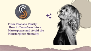 From Chaos to Clarity How to Transform into a Masterpeace and Avoid the Monsterpiece Mentality