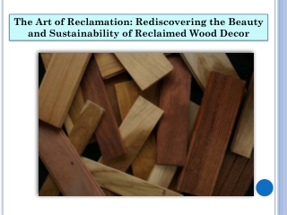 The Art of Reclamation Rediscovering the Beauty and Sustainability of Reclaimed Wood Decor
