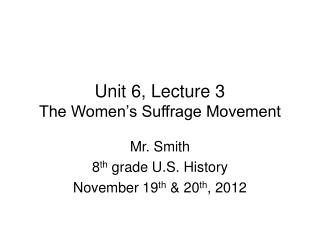 Unit 6, Lecture 3 The Women’s Suffrage Movement
