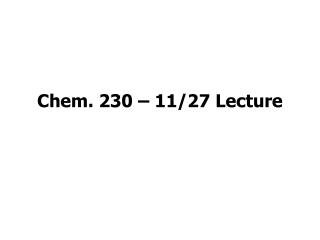 Chem. 230 – 11/27 Lecture