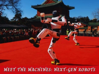 Meet the Machines: Next-Gen Robots
