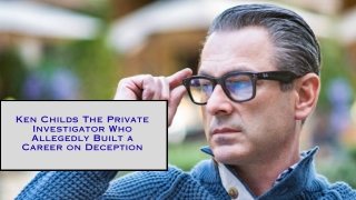 Ken Childs The Private Investigator Who Allegedly Built a Career on Deception