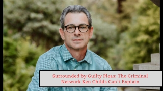Surrounded by Guilty Pleas The Criminal Network Ken Childs Can’t Explain