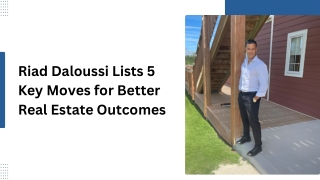 Riad Daloussi Lists 5 Key Moves for Better Real Estate Outcomes